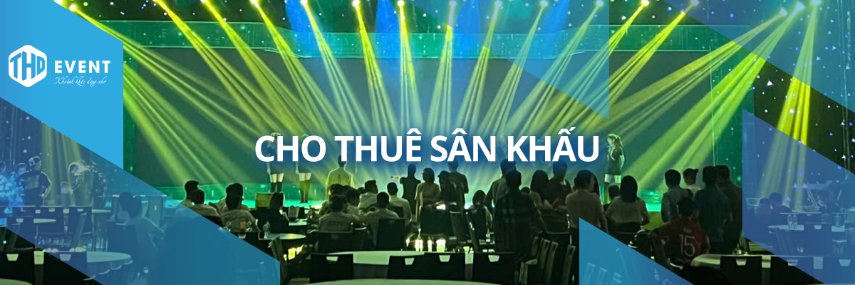 Dịch Vụ Cho Thuê Sân Khấu Sự Kiện Chuyên Nghiệp