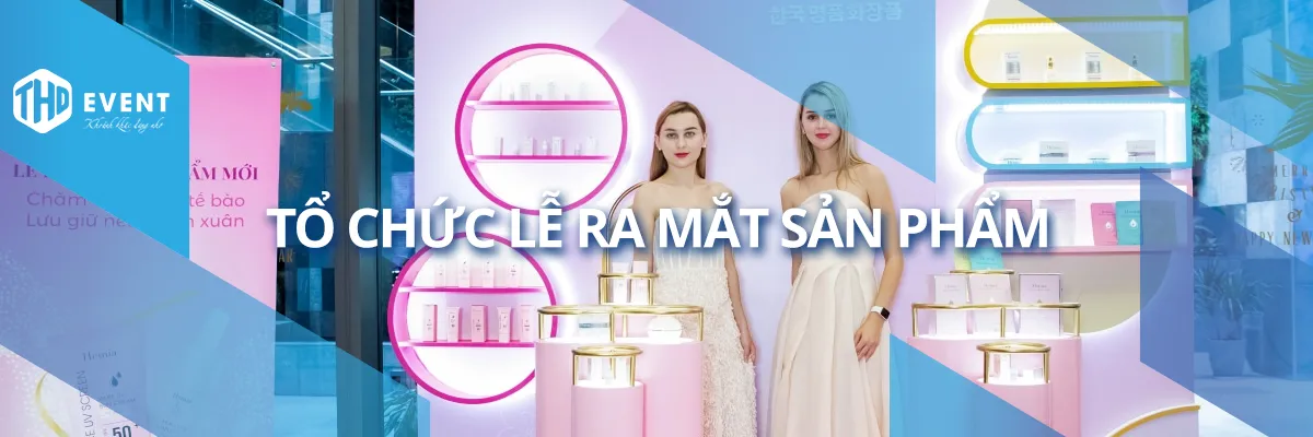 Tổ Chức Lễ Ra Mắt Sản Phẩm Mới Chuyên Nghiệp
